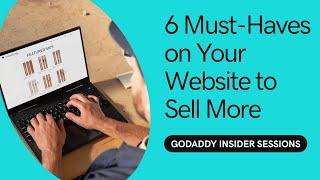 6 Must Haves to Sell More on Your Website | GoDaddy Webinar