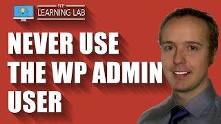 Here's How To Never Use Your WordPress Admin User For Better WordPress Security | WP Learning Lab