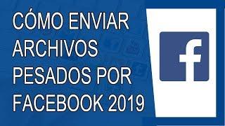 Cómo Enviar Archivos Pesados por Facebook 2019