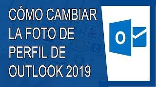 Cómo Cambiar la Foto de Perfil de Outlook 2019 (Hotmail) (Septiembre 2019)