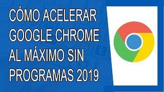 Cómo Acelerar Google Chrome al Máximo 2019 Sin Programas