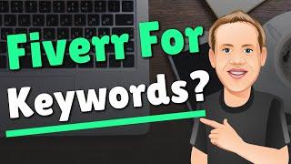 Fiverr For Keyword Research - My Experience