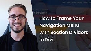 How to Frame Your Navigation Menu with Section Dividers in Divi