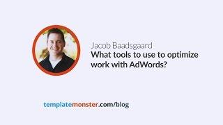 Jacob Baadsgaard — What tools to use to optimize work with AdWords