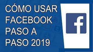 Cómo Usar Facebook Correctamente 2019 (Paso a Paso)
