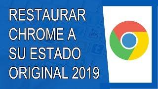 Cómo Restaurar Google Chrome 2019 (A Su Estado Original)