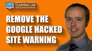 How To Remove The Google Hacked Site (Malware) Warning - Website Hack Recovery | WP Learning Lab