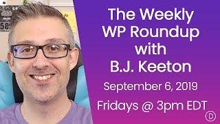 The Weekly WP Roundup with B.J. Keeton (September 6, 2019)