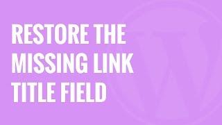 How to Restore the Missing Link Title Field in WordPress