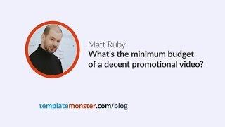 Matt Ruby — What's the minimum budget of a decent promotional video?