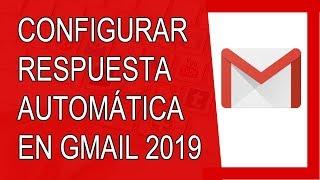 Cómo Configurar Respuesta Automática en Gmail 2019 (Agosto 2019)
