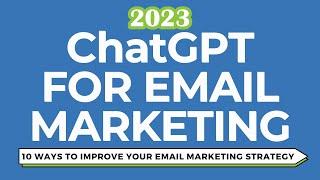 ChatGPT For Email Marketing - 10 Ways to Improve Your Emails & Email Marketing Strategy