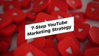 7 Step Youtube Marketing Strategy