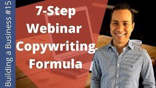 7 Step Webinar Copywriting Formula: Maximize Webinar Attendance - Building an Online Business Ep. 15