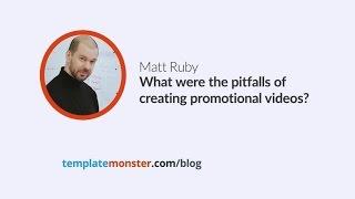 Matt Ruby — What were the pitfalls of creating promotional videos?