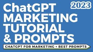 ChatGPT Marketing Tutorial and Marketing Prompts For Beginners 2023