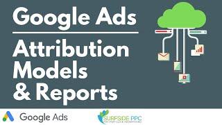 Google Ads Attribution Models Explained and Attribution Reports in Google Analytics