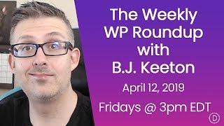 The Weekly WP Roundup with B.J. Keeton (April 12, 2019)