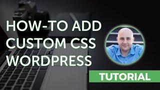 How-to Add Custom CSS To Your WordPress Website