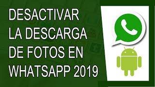 Cómo Desactivar la Descarga Automática de Fotos en Whatsapp 2019 (Android)