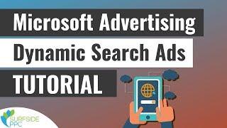 Microsoft Advertising Dynamic Search Ads Campaign Tutorial - Bing Ads Dynamic Search Ads