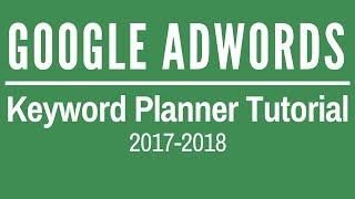 Google AdWords Keyword Tool Tutorial 2018 - Google AdWords Keyword Planner