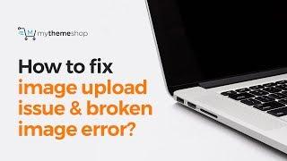 How to fix image upload issue and broken image error in WordPress?