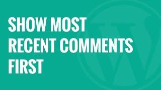 How To Display the Most Recent Comments First in WordPress