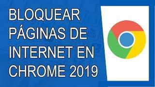 Cómo Bloquear Páginas de Internet en Google Chrome 2019 (Agosto 2019)