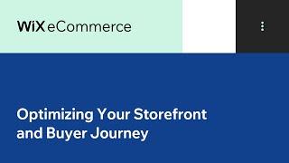 Optimizing Your Storefront and Buyer Journey | Wix.com