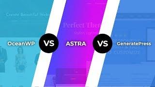 Oceanwp Vs Astra Vs Generatepress: Best Theme For Page Builders