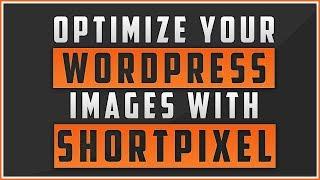 How To Optimize Your Wordpress Images With ShortPixel