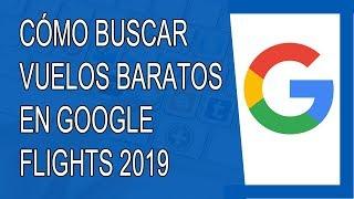 Cómo Encontrar Vuelos Baratos de Última Hora 2019 (Google Flights)