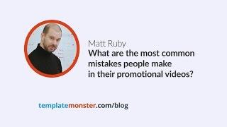 Matt Ruby — What are the most common mistakes people make in their promotional videos?