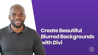 How to Create Beautiful Blurred Backgrounds with Divi