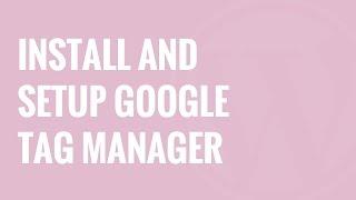 How to Install and Setup Google Tag Manager in WordPress