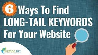 6 Great Ways To Find Long Tail Keywords For SEO and PPC