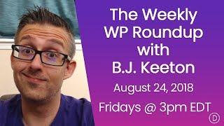 The Weekly WP Roundup with B.J. Keeton (August 24, 2018)