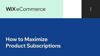 How to Maximize Product Subscriptions and Increase Sales | Wix.com