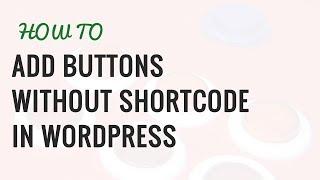 How to Add Buttons in WordPress Without Using Shortcodes