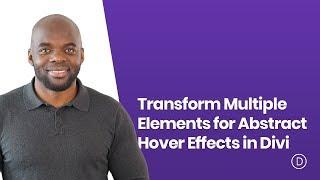 How to Transform Multiple Elements for Abstract Hover Effects in Divi