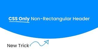 CSS Only Non-Rectangular Header | How to Make Curved Header using Html5 and CSS3