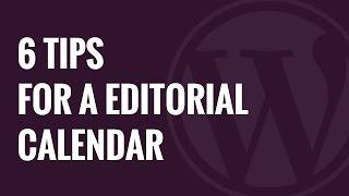 6 Tips for Creating a Killer Editorial Calendar in WordPress