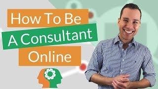 How To Be A Consultant Online: 3 Ways To Make Money As Consultant