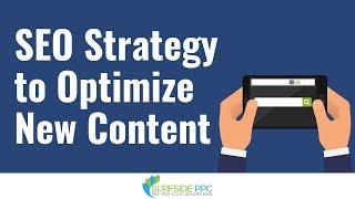 SEO Strategy to Optimize Your New Content For Relevant Keywords