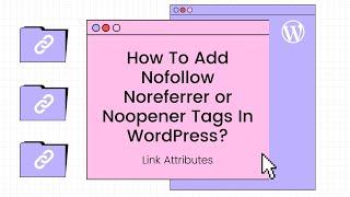 How To Add Nofollow Noreferrer or Noopener Tags In WordPress Links? HTML and SEO Basics Tutorial