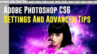Adobe Photoshop CS6 Settings And Advanced Tips