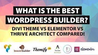 What Is The Best Wordpress Page Builder - Divi Theme Vs Elementor Vs Thrive Arcitect Compared!