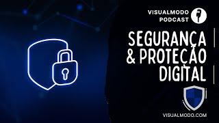 Dicas Essenciais de Segurança & Proteção Digital - Visualmodo Podcast #47