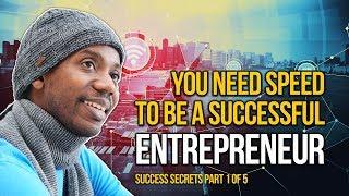Entrepreneurs Need to Focus on Speed of Execution: Secrets of My Success Part 1 of 5